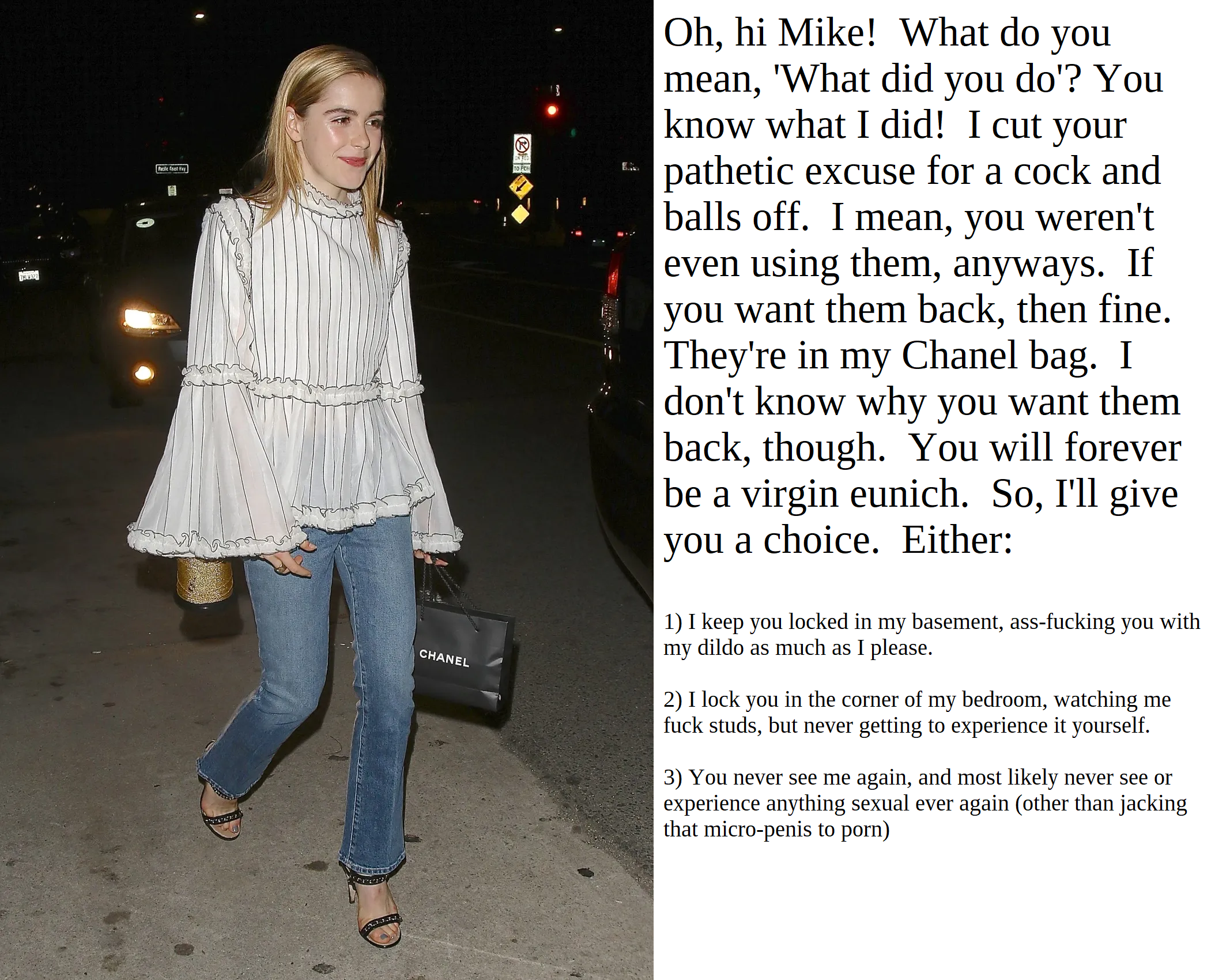 Kiernan Shipka secretly castrates and penectomizes you, and gives you 3 choices on what to do now that you're no longer a man